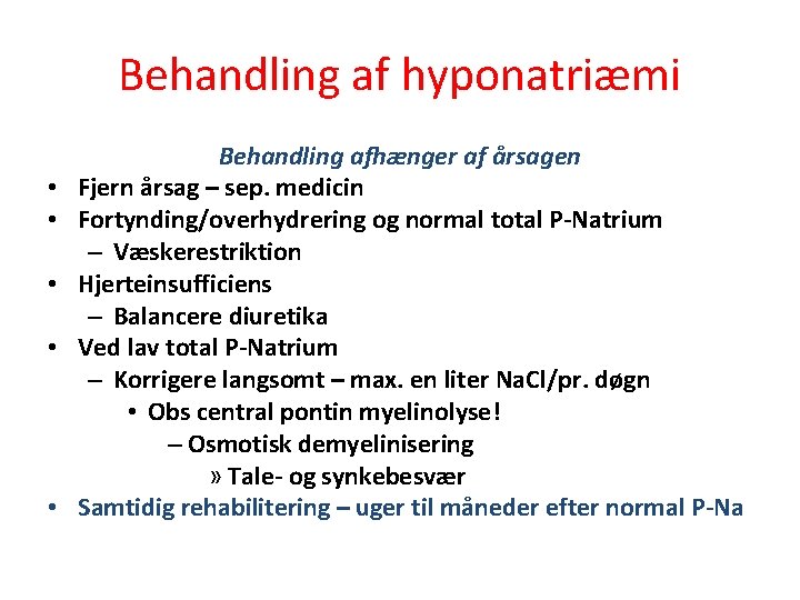 Behandling af hyponatriæmi • • • Behandling afhænger af årsagen Fjern årsag – sep.