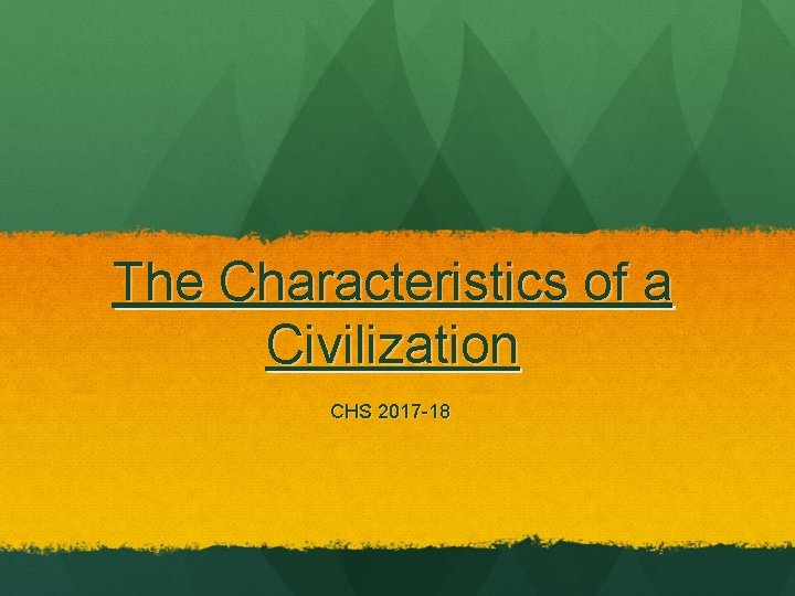 The Characteristics of a Civilization CHS 2017 -18 