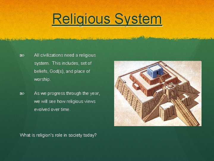 Religious System All civilizations need a religious system. This includes, set of beliefs, God(s),