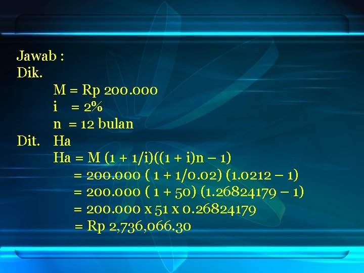 Jawab : Dik. M = Rp 200. 000 i = 2% n = 12