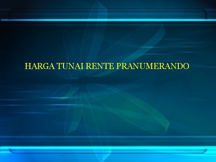 HARGA TUNAI RENTE PRANUMERANDO 