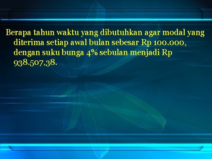 Berapa tahun waktu yang dibutuhkan agar modal yang diterima setiap awal bulan sebesar Rp