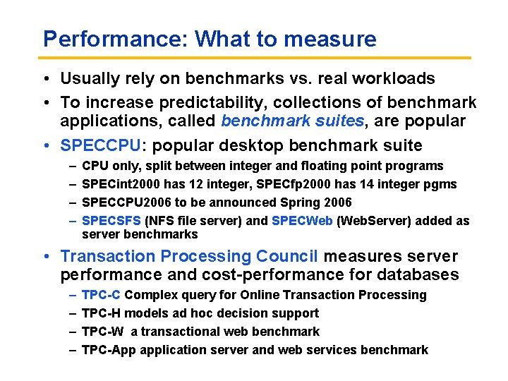 Performance: What to measure • Usually rely on benchmarks vs. real workloads • To Performance: What to measure • Usually rely on benchmarks vs. real workloads • To