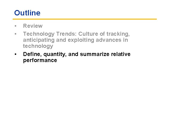 Outline • • • Review Technology Trends: Culture of tracking, anticipating and exploiting advances Outline • • • Review Technology Trends: Culture of tracking, anticipating and exploiting advances
