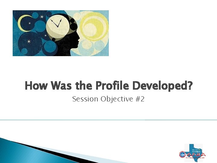 How Was the Profile Developed? Session Objective #2 9 How Was the Profile Developed? Session Objective #2 9
