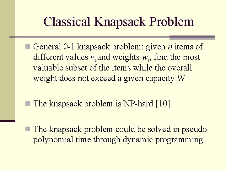 Classical Knapsack Problem n General 0 -1 knapsack problem: given n items of different