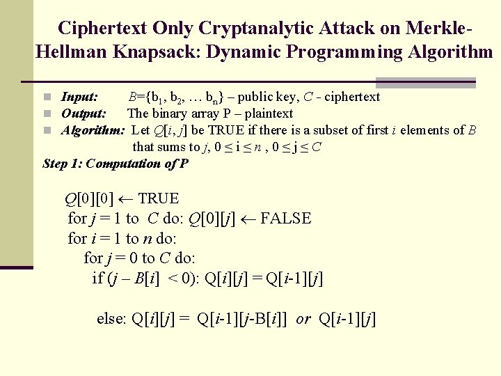 Ciphertext Only Cryptanalytic Attack on Merkle. Hellman Knapsack: Dynamic Programming Algorithm n Input: B={b