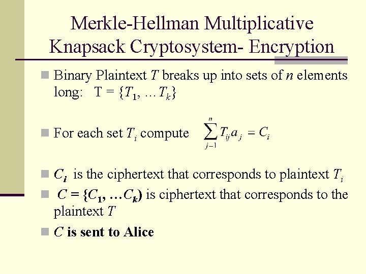 Merkle-Hellman Multiplicative Knapsack Cryptosystem- Encryption n Binary Plaintext T breaks up into sets of