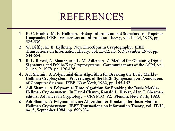 REFERENCES 1. R. C. Merkle, M. E. Hellman, Hiding Information and Signatures in Trapdoor