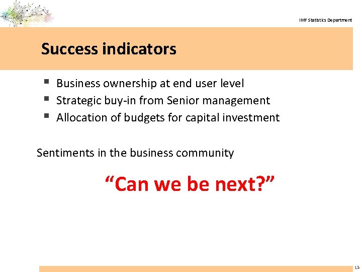 IMF Statistics Department Success indicators § Business ownership at end user level § Strategic
