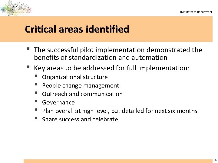 IMF Statistics Department Critical areas identified § The successful pilot implementation demonstrated the §