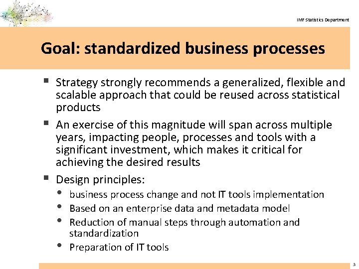 IMF Statistics Department Goal: standardized business processes § Strategy strongly recommends a generalized, flexible