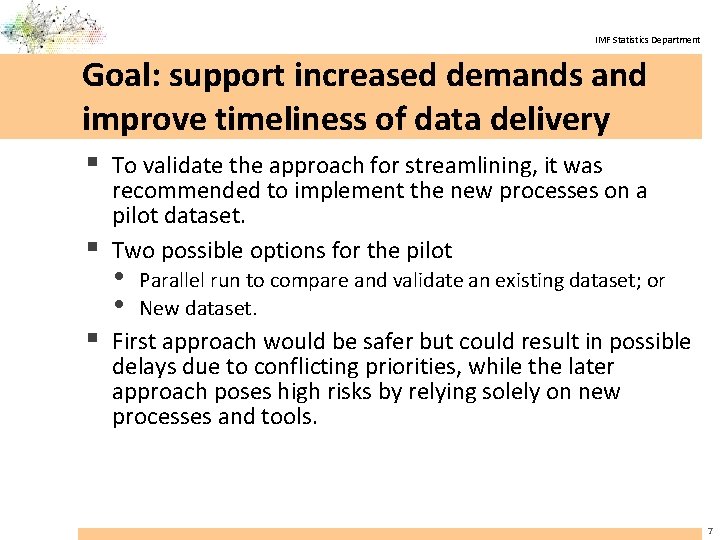 IMF Statistics Department Goal: support increased demands and improve timeliness of data delivery §