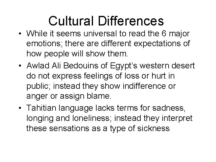 Cultural Differences • While it seems universal to read the 6 major emotions; there