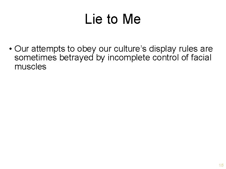 Lie to Me • Our attempts to obey our culture’s display rules are sometimes