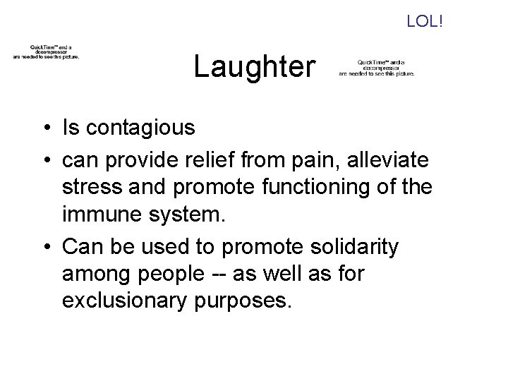 LOL! Laughter • Is contagious • can provide relief from pain, alleviate stress and