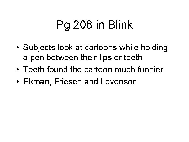 Pg 208 in Blink • Subjects look at cartoons while holding a pen between