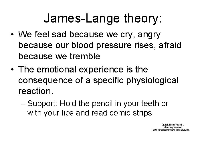 James-Lange theory: • We feel sad because we cry, angry because our blood pressure