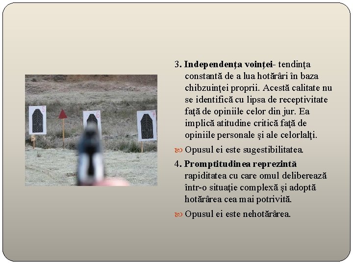 3. Independenţa voinţei- tendinţa constantă de a lua hotărâri în baza chibzuinţei proprii. Acestă