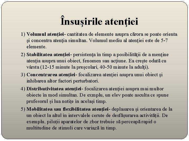Însuşirile atenţiei 1) Volumul atenţiei- cantitatea de elemente asupra cărora se poate orienta şi