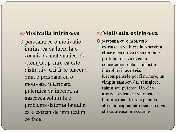  Motivatia intrinseca Motivatia extrinseca O persoana cu o motivatie intrinseca va lucra la
