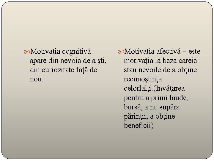  Motivaţia cognitivă apare din nevoia de a şti, din curiozitate faţă de nou.