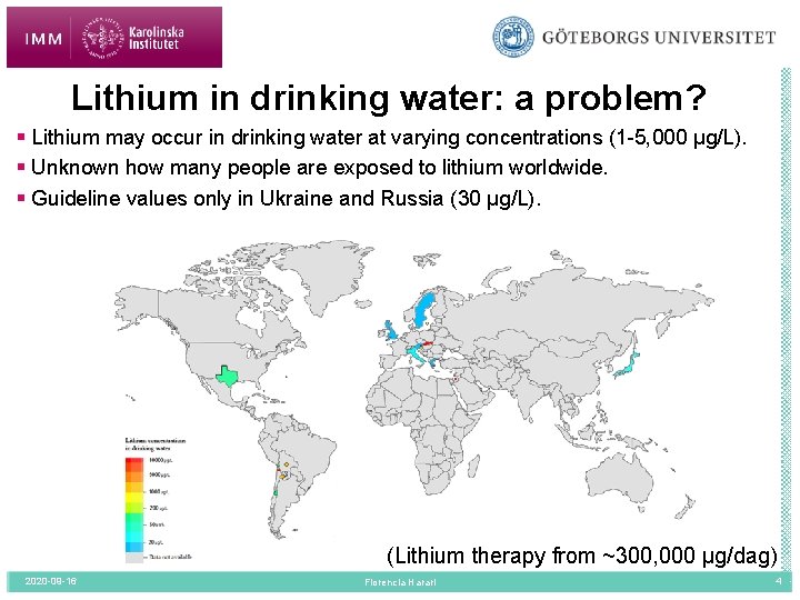 Lithium in drinking water: a problem? § Lithium may occur in drinking water at