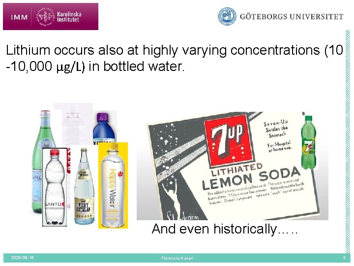 Lithium occurs also at highly varying concentrations (10 -10, 000 μg/L) in bottled water.