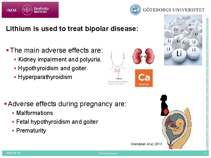 Lithium is used to treat bipolar disease: Li Li Li § The main adverse