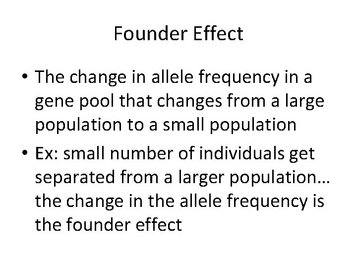 Founder Effect • The change in allele frequency in a gene pool that changes