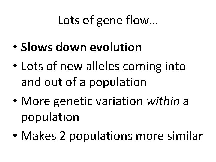 Lots of gene flow… • Slows down evolution • Lots of new alleles coming