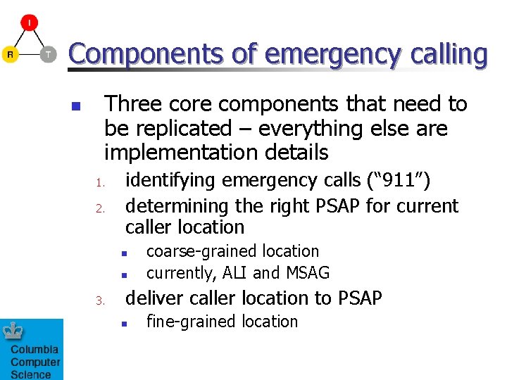 Components of emergency calling n Three core components that need to be replicated –