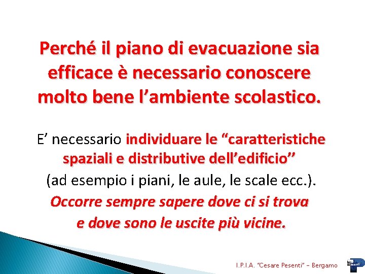 Perché il piano di evacuazione sia efficace è necessario conoscere molto bene l’ambiente scolastico.