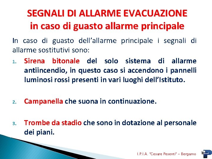 SEGNALI DI ALLARME EVACUAZIONE in caso di guasto allarme principale In caso di guasto