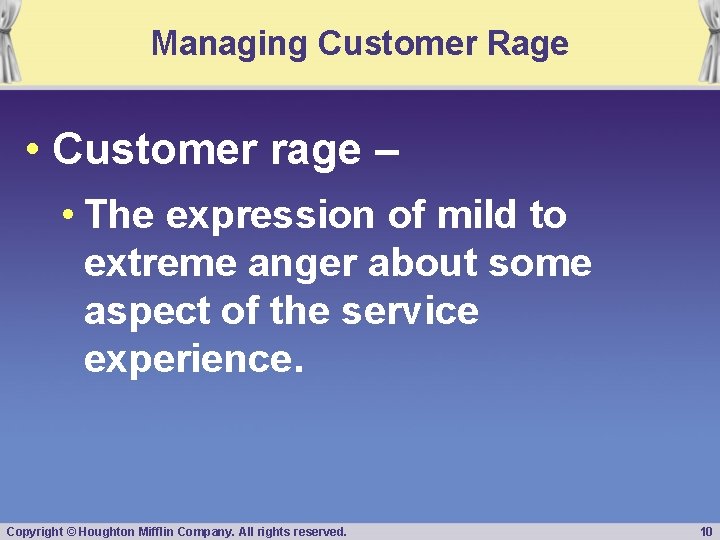 Managing Customer Rage • Customer rage – • The expression of mild to extreme
