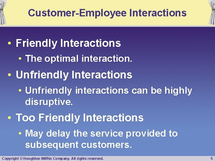 Customer-Employee Interactions • Friendly Interactions • The optimal interaction. • Unfriendly Interactions • Unfriendly