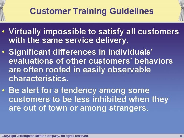 Customer Training Guidelines • Virtually impossible to satisfy all customers with the same service