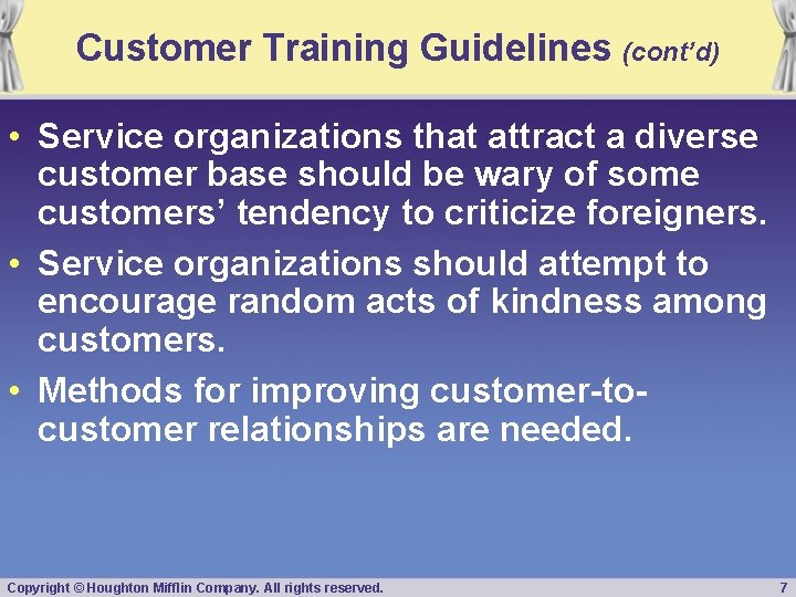 Customer Training Guidelines (cont’d) • Service organizations that attract a diverse customer base should