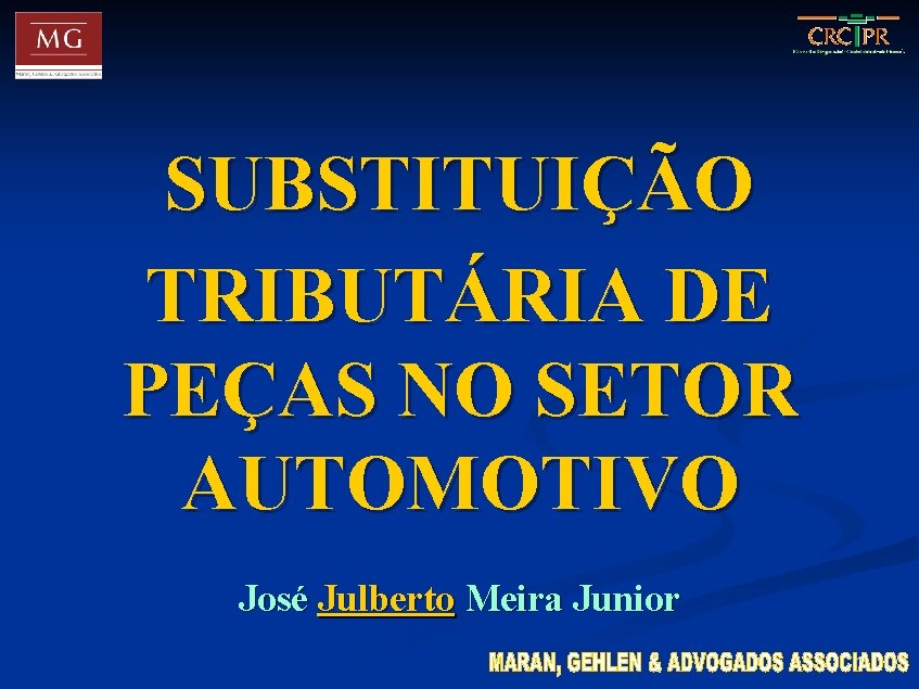 SUBSTITUIÇÃO TRIBUTÁRIA DE PEÇAS NO SETOR AUTOMOTIVO José Julberto Meira Junior 1 