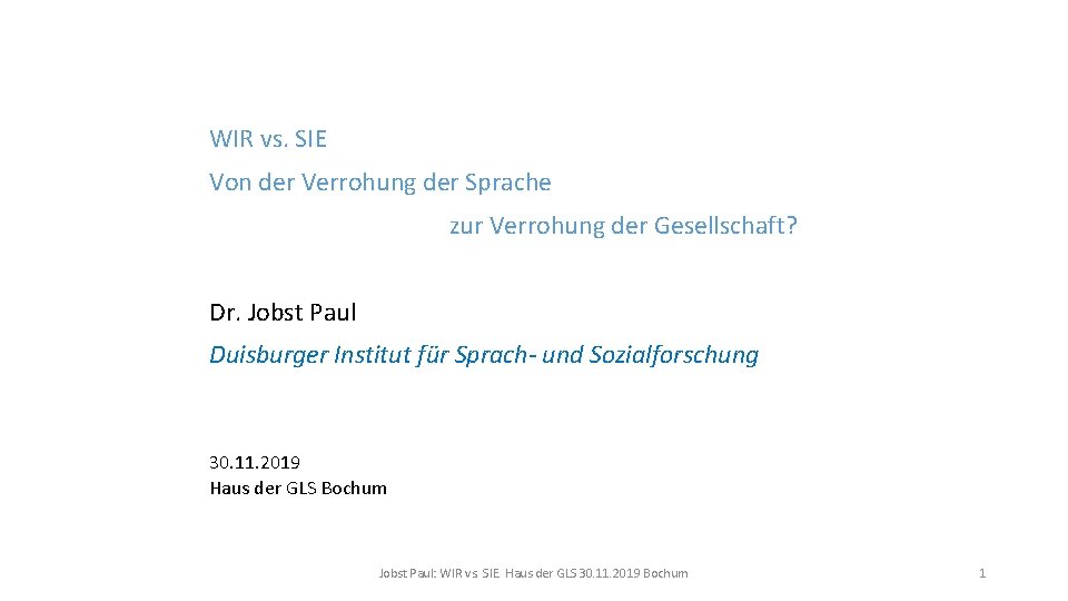 WIR vs. SIE Von der Verrohung der Sprache zur Verrohung der Gesellschaft? Dr. Jobst