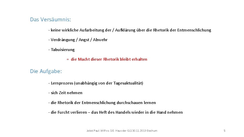 Das Versäumnis: - keine wirkliche Aufarbeitung der / Aufklärung über die Rhetorik der Entmenschlichung