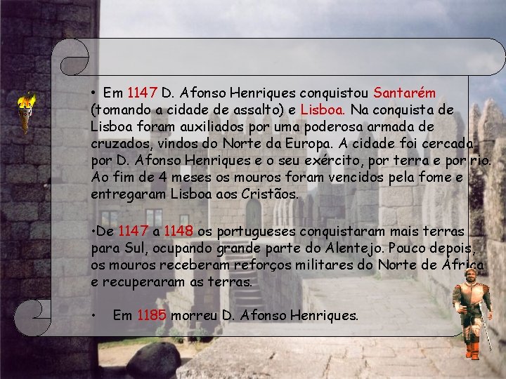  • Em 1147 D. Afonso Henriques conquistou Santarém (tomando a cidade de assalto)