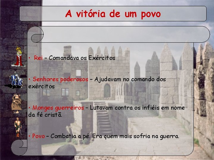 A vitória de um povo • Rei – Comandava os Exércitos poderosos – Ajudavam