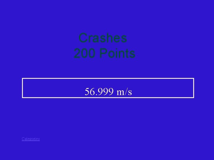 Crashes 200 Points 56. 999 m/s Categories 