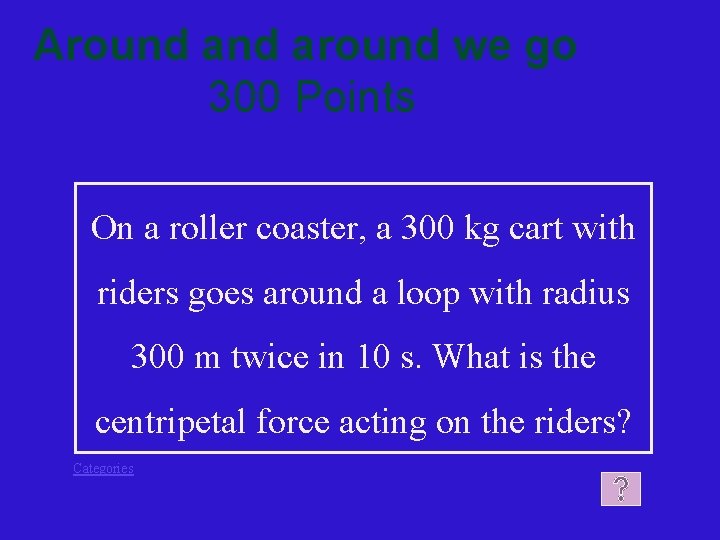 Around around we go 300 Points On a roller coaster, a 300 kg cart