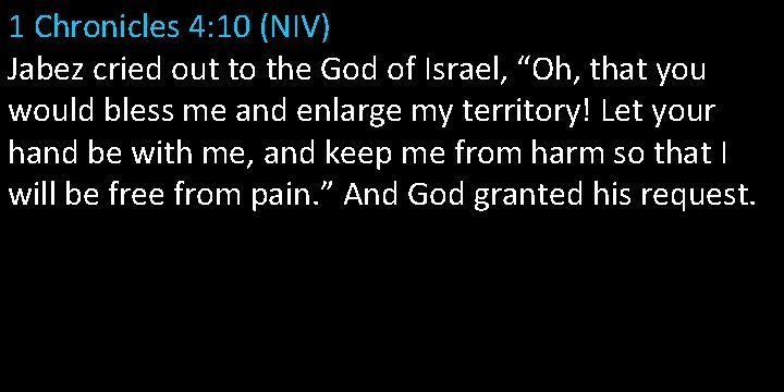 1 Chronicles 4: 10 (NIV) Jabez cried out to the God of Israel, “Oh,