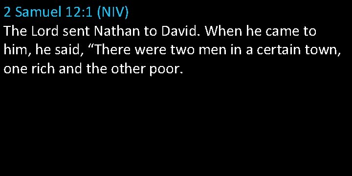 2 Samuel 12: 1 (NIV) The Lord sent Nathan to David. When he came