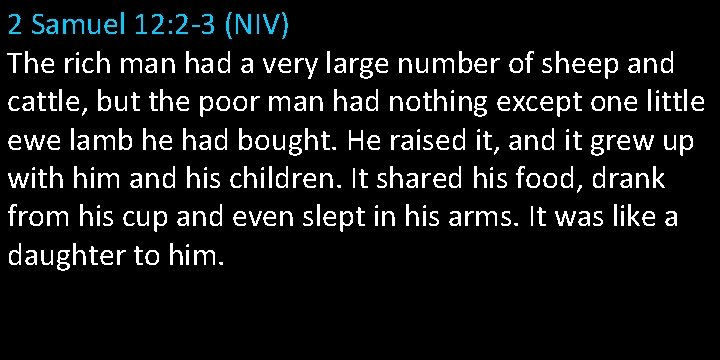 2 Samuel 12: 2 -3 (NIV) The rich man had a very large number