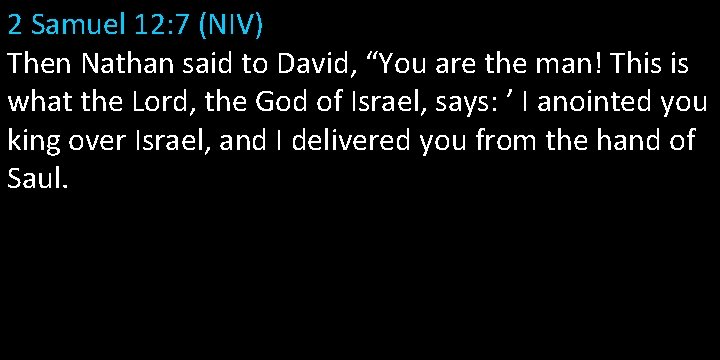 2 Samuel 12: 7 (NIV) Then Nathan said to David, “You are the man!