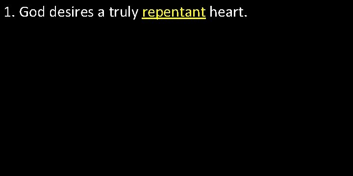 1. God desires a truly repentant heart. 